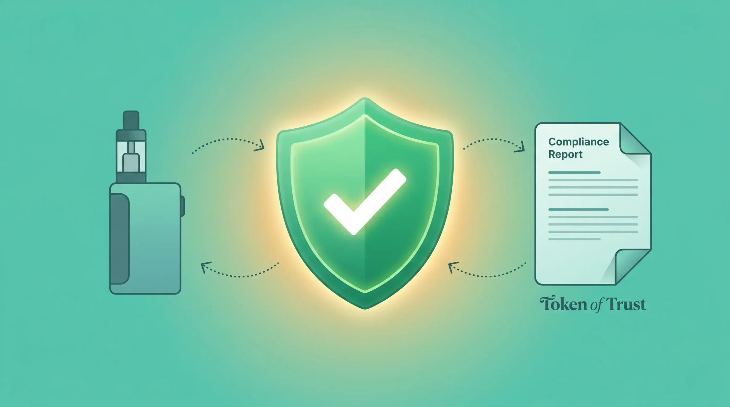 A semi-realistic digital editorial illustration in a 16:9 widescreen format, featuring a clean teal and mint green background. In the center, a large, glowing green compliance shield with a bold white checkmark radiates a warm golden ambient light. To its left sits a simple, minimalist silhouette of a vape device, and to its right is a sleek "Compliance Report" document with a subtle "Token of Trust" wordmark at the bottom. Curved, dotted arrows form a circular flow, connecting the vape device and the document to the central shield, symbolizing a streamlined regulatory process.